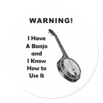 Warning! I Have A Banjo and I Know How to Use It Round Sticker