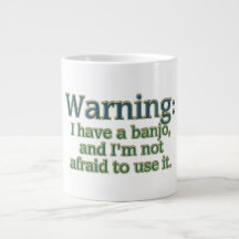 Warning: I have a banjo.... Jumbo Mugs