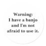 Warning: I have a banjo... Sticker