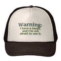 Warning: I have a banjo.... Trucker Hats