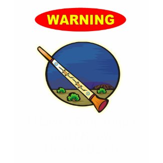 Warning! I Have A Didgeridoo shirt