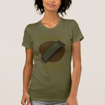 Warning! I Have A Harmonica ... t-shirts