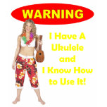 Warning: I Have A Ukulele and I Know How to Use It t-shirts