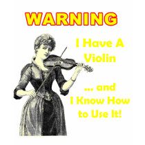 Warning: I Have A Violin .and I Know How to Use IT t-shirts