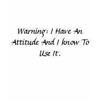 Warning: I Have An Attitude And I know To Use It. t-shirts