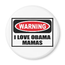 Warning I LOVE OBAMA MAMAS Magnet