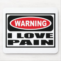 Warning I LOVE PAIN Mousepad by warningsignshirts Warning I LOVE PAIN Mousepad