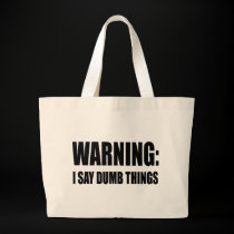 Warning I Say Dumb Things bags