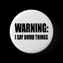 Warning I Say Dumb Things buttons