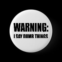 Warning I Say Dumb Things buttons