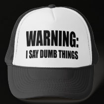 Warning I Say Dumb Things hats