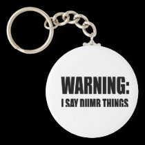 Warning I Say Dumb Things keychains
