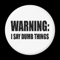 Warning I Say Dumb Things magnets