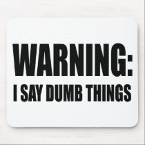 Warning I Say Dumb Things mousepads