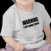 Warning I Say Dumb Things t-shirts
