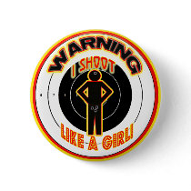 WARNING! I SHOOT LIKE A GIRL! PINBACK BUTTONS