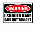 Warning I SHOULD HAVE SAID NOT TONIGHT Women's T-S t-shirts