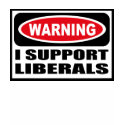 Warning I SUPPORT LIBERALS Women's Dark T-Shirt by warningsignshirts Warning I SUPPORT LIBERALS Women's Dark T-Shirt