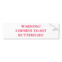 WARNING!I SWERVE TO HIT BUTTERFLIES! BUMPER STICKER