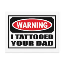 Warning I TATTOOED YOUR DAD Postcard by warningsignshirts Warning I TATTOOED YOUR DAD Postcard