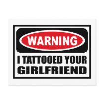 Warning I TATTOOED YOUR GIRLFRIEND Postcard by warningsignshirts Warning I TATTOOED YOUR GIRLFRIEND Postcard