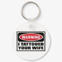 Warning I TATTOOED YOUR WIFE Key Chain keychains by warningsignshirts Warning I TATTOOED YOUR WIFE Key Chain keychains