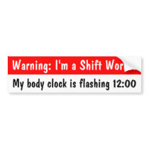 Warning: I'm a Shift Worker Bumper Sticker