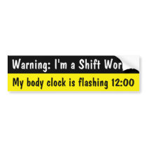 Warning: I'm a Shift Worker Bumper Stickers
