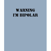 WARNING I'm Bipolar t-shirts