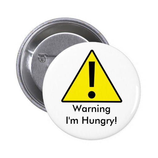 Warning Im Hungry Pins Zazzle 9427