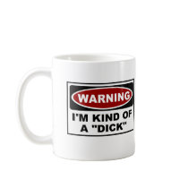 Warning : I'm Kind Of A "Dick" mugs by TheBigTees Warning : I'm Kind Of A "Dick" mugs