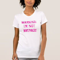 WARNING: IM NOT AVERAGE t-shirts by sexy_nobles WARNING: IM NOT AVERAGE t-shirts