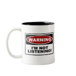 WARNING : I'M NOT LISTENING COFFEE MUG