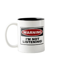 WARNING : I'M NOT LISTENING COFFEE MUG