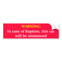WARNING: In case of Rapture, this car will be unma Bumper Sticker