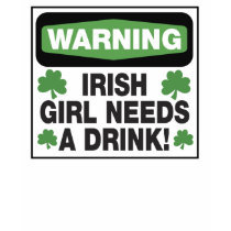 Warning Irish Girl Needs A Drink t-shirts by HolidayObsessions Warning Irish Girl Needs A Drink t-shirts