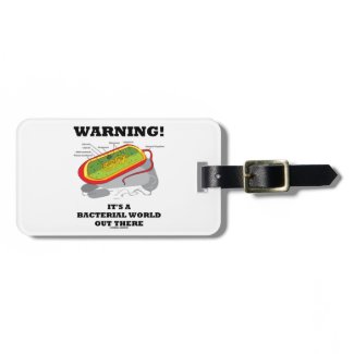 Warning! It's A Bacterial World Out There Bag Tag