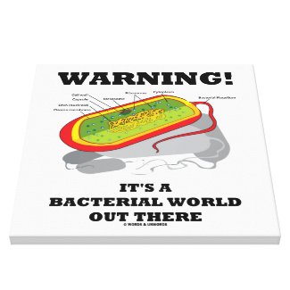 Warning! It's A Bacterial World Out There Stretched Canvas Print