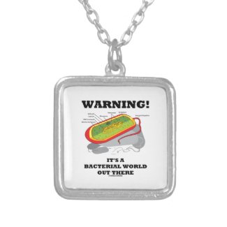 Warning! It's A Bacterial World Out There Pendant