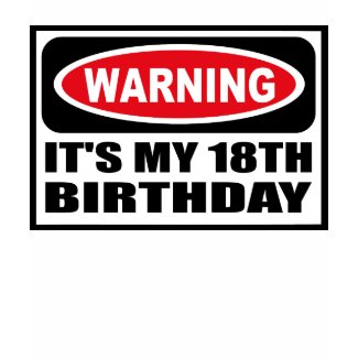 Warning IT'S MY 18TH BIRTHDAY T-Shirt shirt