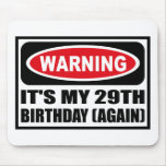 Warning IT'S MY 29TH BIRTHDAY (AGAIN) Mousepad