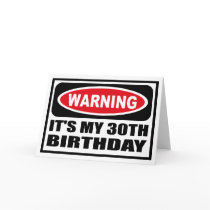 Warning IT'S MY 30TH BIRTHDAY Greeting Card