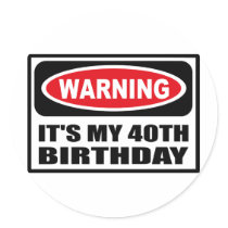 Warning IT'S MY 40TH BIRTHDAY Sticker