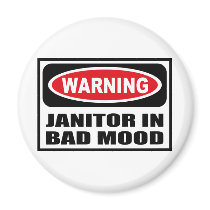 Warning JANITOR IN BAD MOOD Magnet by warningsignshirts Warning JANITOR IN BAD MOOD Magnet
