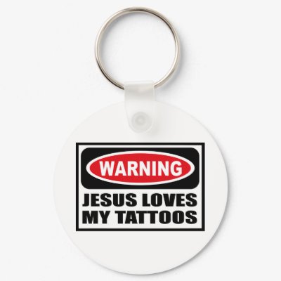Warning JESUS LOVES MY TATTOOS Key Chain by warningsignshirts