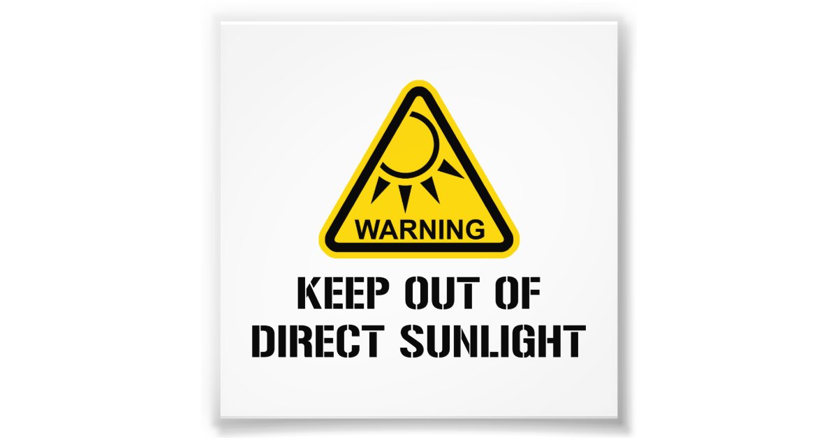 WARNING Keep Out of Direct Sunlight Photo Print Zazzle