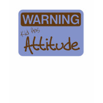Warning Kid has Attitude Shirt by Carennedy Warning Kid has Attitude Shirt