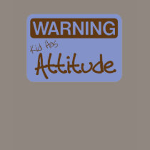 Warning Kid has Attitude Shirt