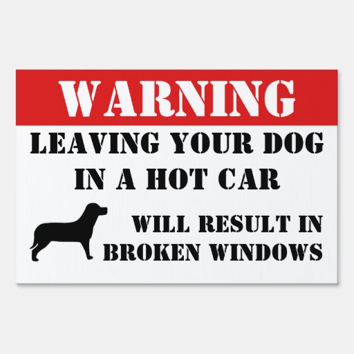 Warning Leaving Dog In Car Windows Will Be Broke Yard Sign | Zazzle