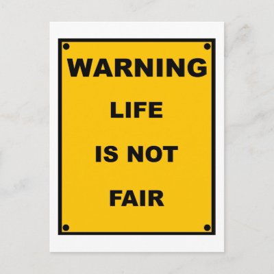 warning_life_is_not_fair_spoof_warning_sign_postcard-p239301153129724465baanr_400.jpg